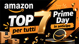 7 offerte TOP per tutti, ma anche quelle Prime Day anticipato giorno 5: Amazon a prezzi shock per chi vuole risparmiare veramente tanto